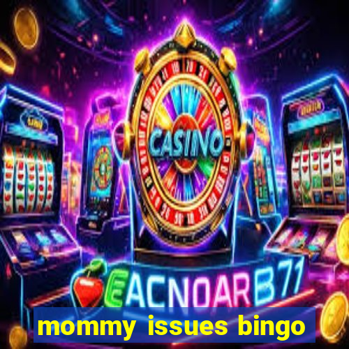 mommy issues bingo